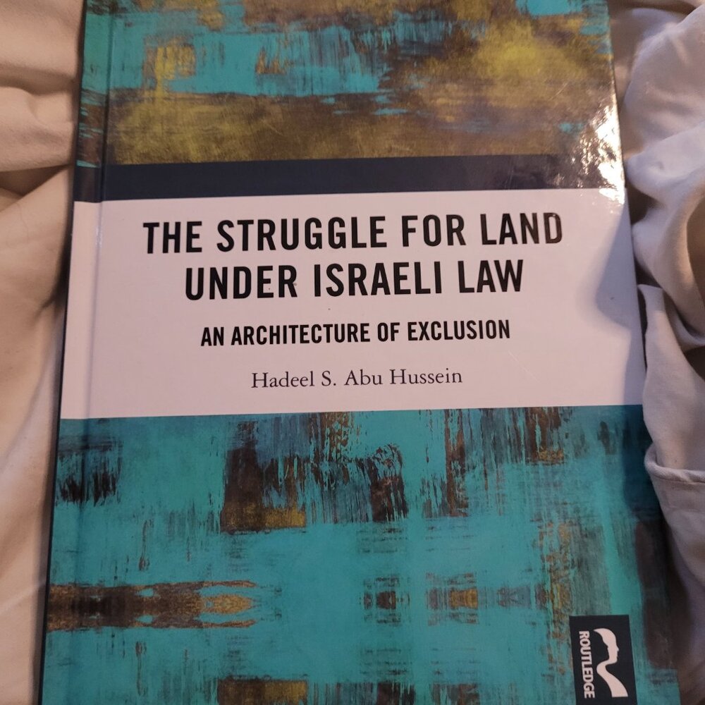 The Struggle for Land Under Israeli Law: An Architecture of Exclusion by Hadeel